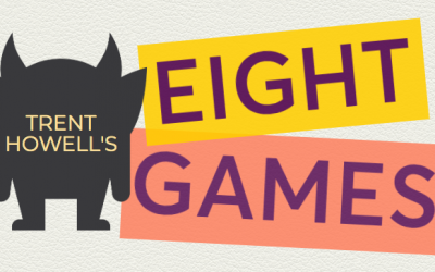 Trent Howell’s Eight Games