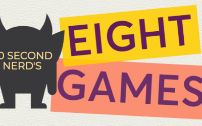 90 Second Nerd’s Eight Games